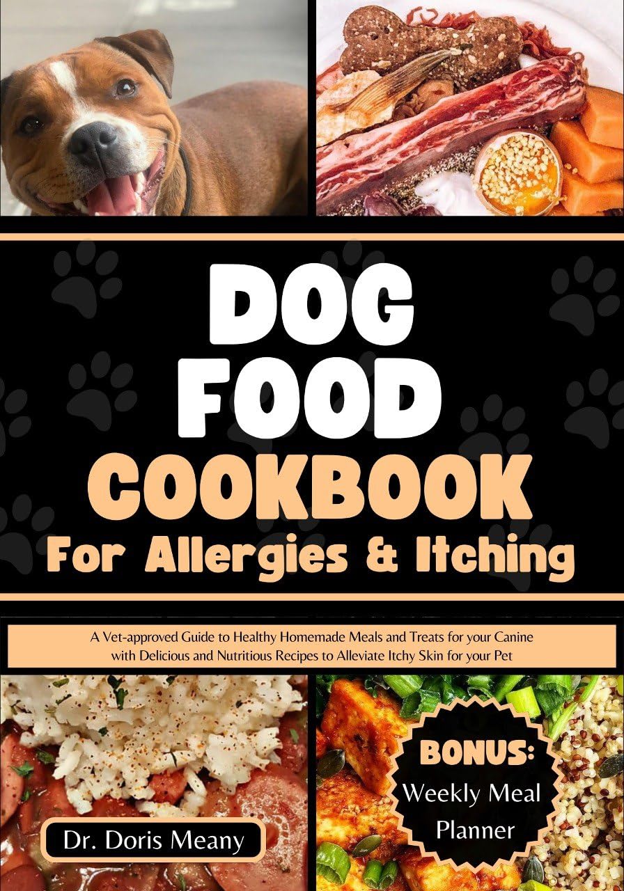 Vet-Approved Dog Food Cookbook for Allergies & Itching - Healthy Homemade Meals & Treats with Nutritious Recipes for Your Canine | Perfect for Dogs with Sensitive Skin & Digestive Issues | Ideal for Home Cooking & Allergy Relief