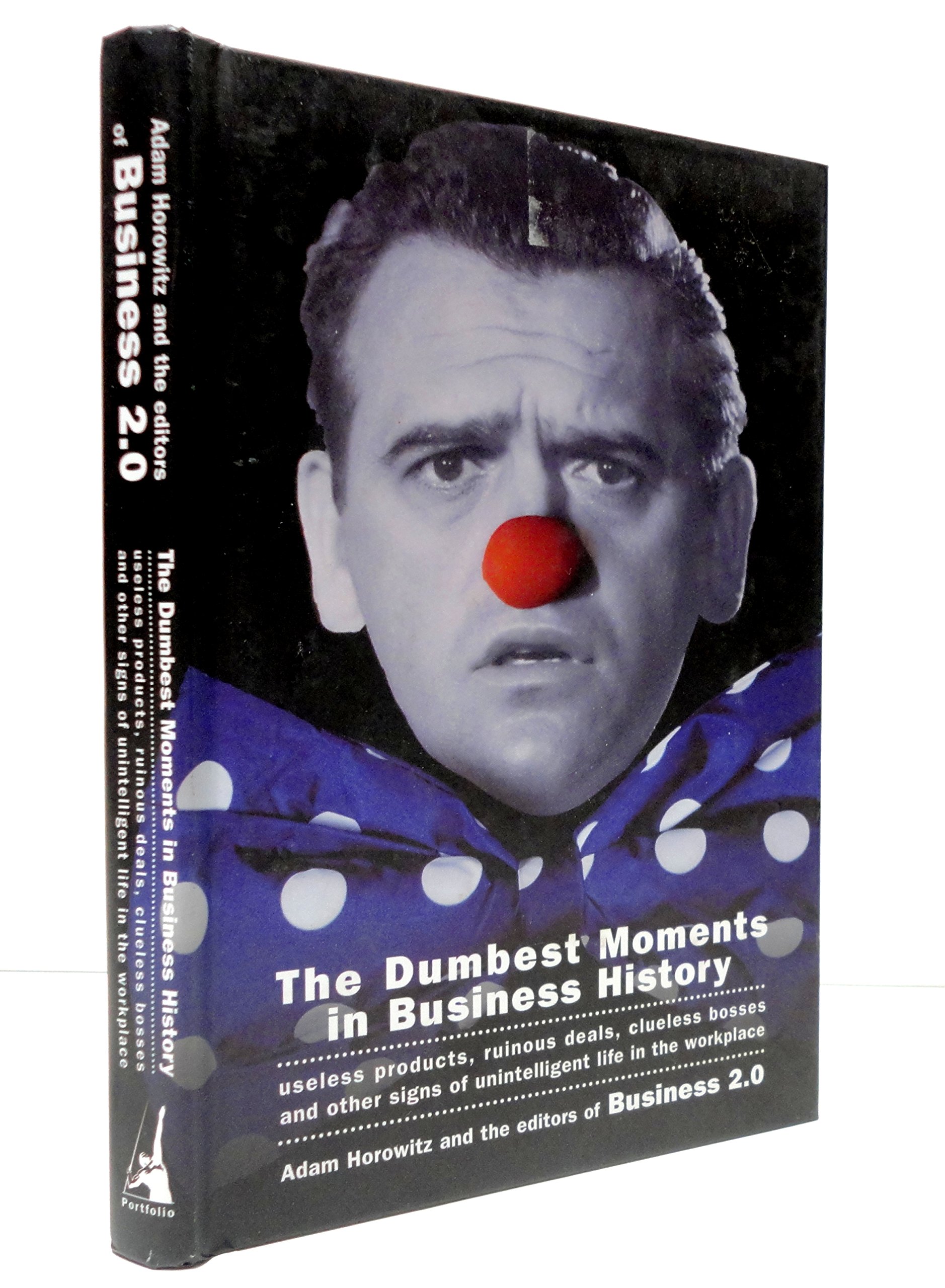 The Dumbest Moments in Business History: Useless Products, Ruinous Deals & Clueless Bosses - Workplace Intelligence Fails | Perfect for Business Students, Entrepreneurs & Office Workers