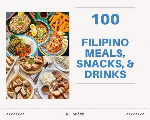 100 Authentic Filipino Meals, Snacks & Drinks Cookbook - Traditional Asian Cuisine Recipes for Home Cooking, Parties & Cultural Celebrations | Diverse Cookbooks Series Vol.81