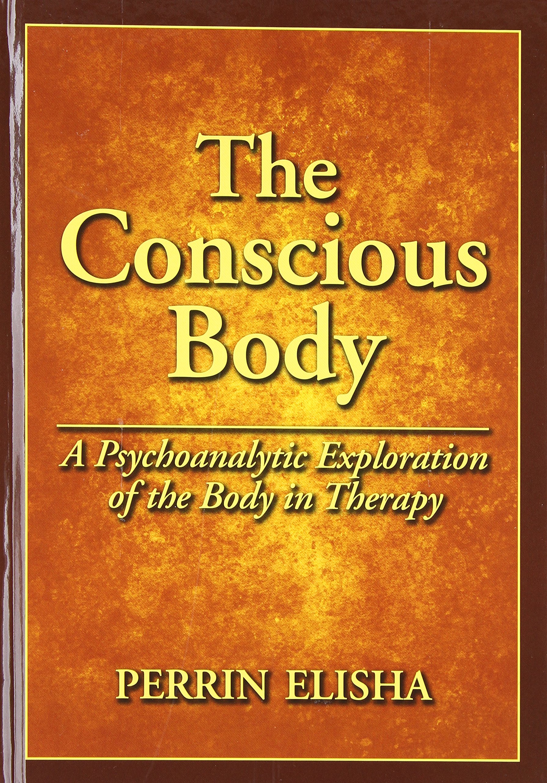 The Conscious Body: A Psychoanalytic Exploration of the Body in Therapy | Self-Discovery & Healing Guide for Therapists & Clients | Perfect for Counseling Sessions & Personal Growth