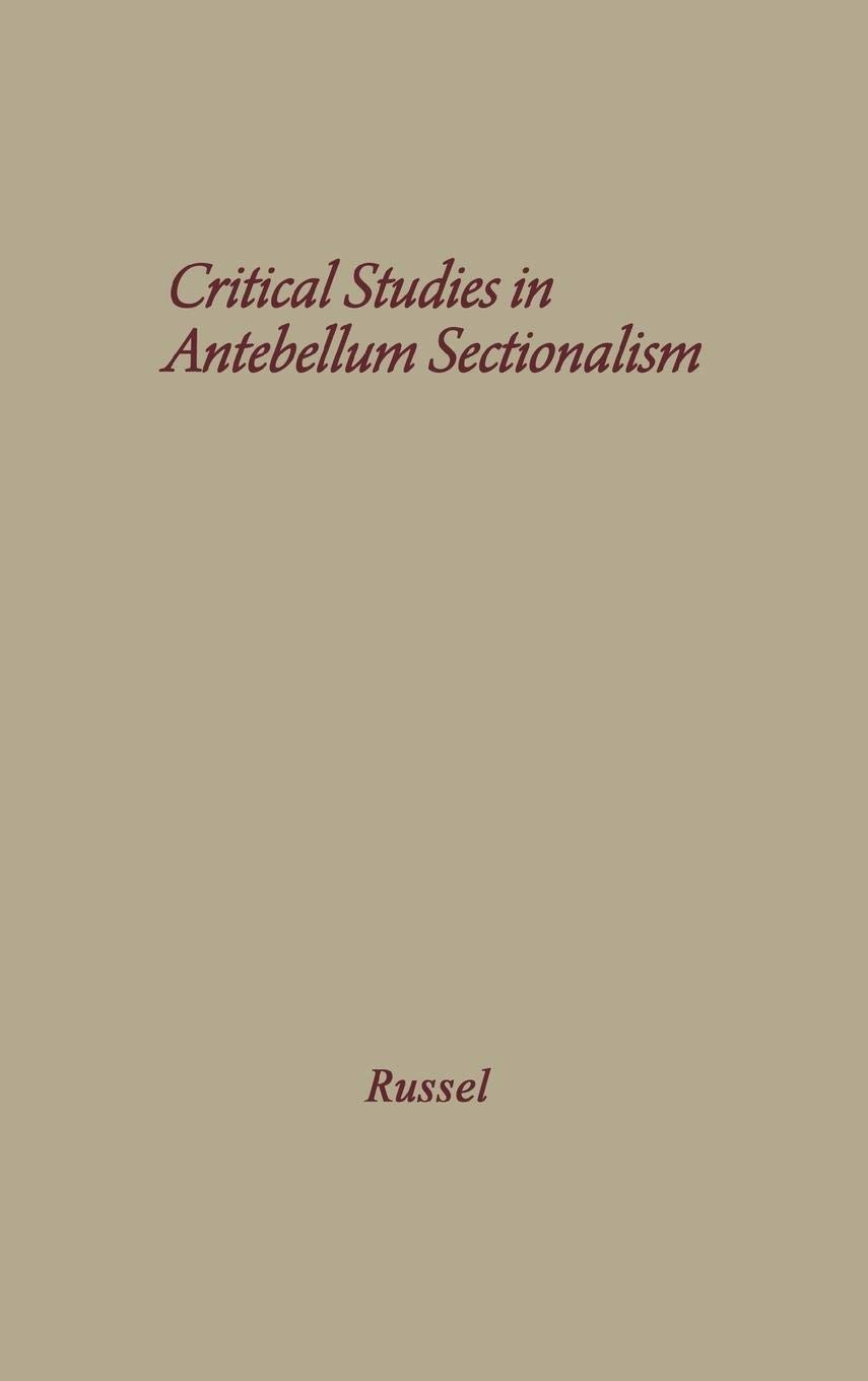 Critical Studies in Antebellum Sectionalism: Political & Economic History Essays of Pre-Civil War America | Academic Research for Historians & Civil War Scholars