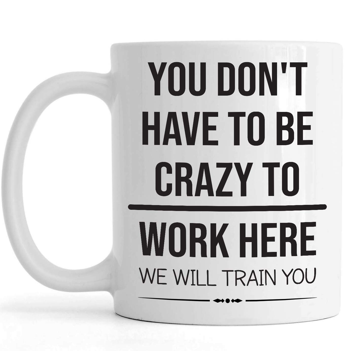 Funny Coworker Welcome Mug - 'You Don't Have to Be Crazy to Work Here, We'll Train You' - 11oz Ceramic Coffee Cup for New Employees, Coworkers & Team Members - Perfect Office Gift for First Day, Training & Team Building