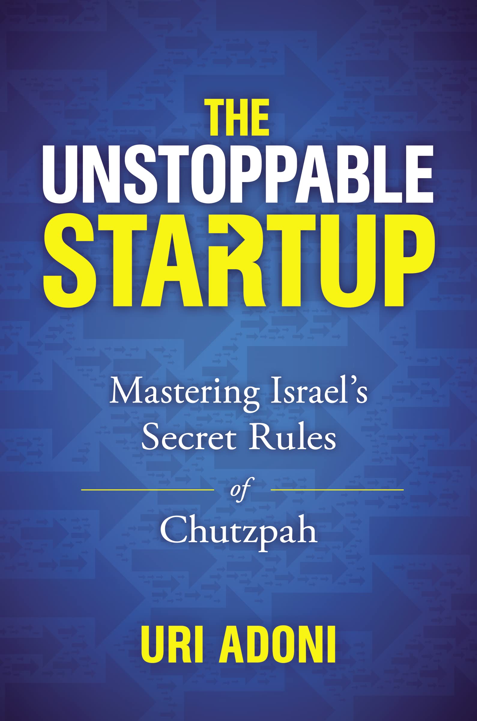 The Unstoppable Startup: Mastering Israel's Secret Rules of Chutzpah for Business Success | Entrepreneurship Guide for Ambitious Founders & Startup Teams
