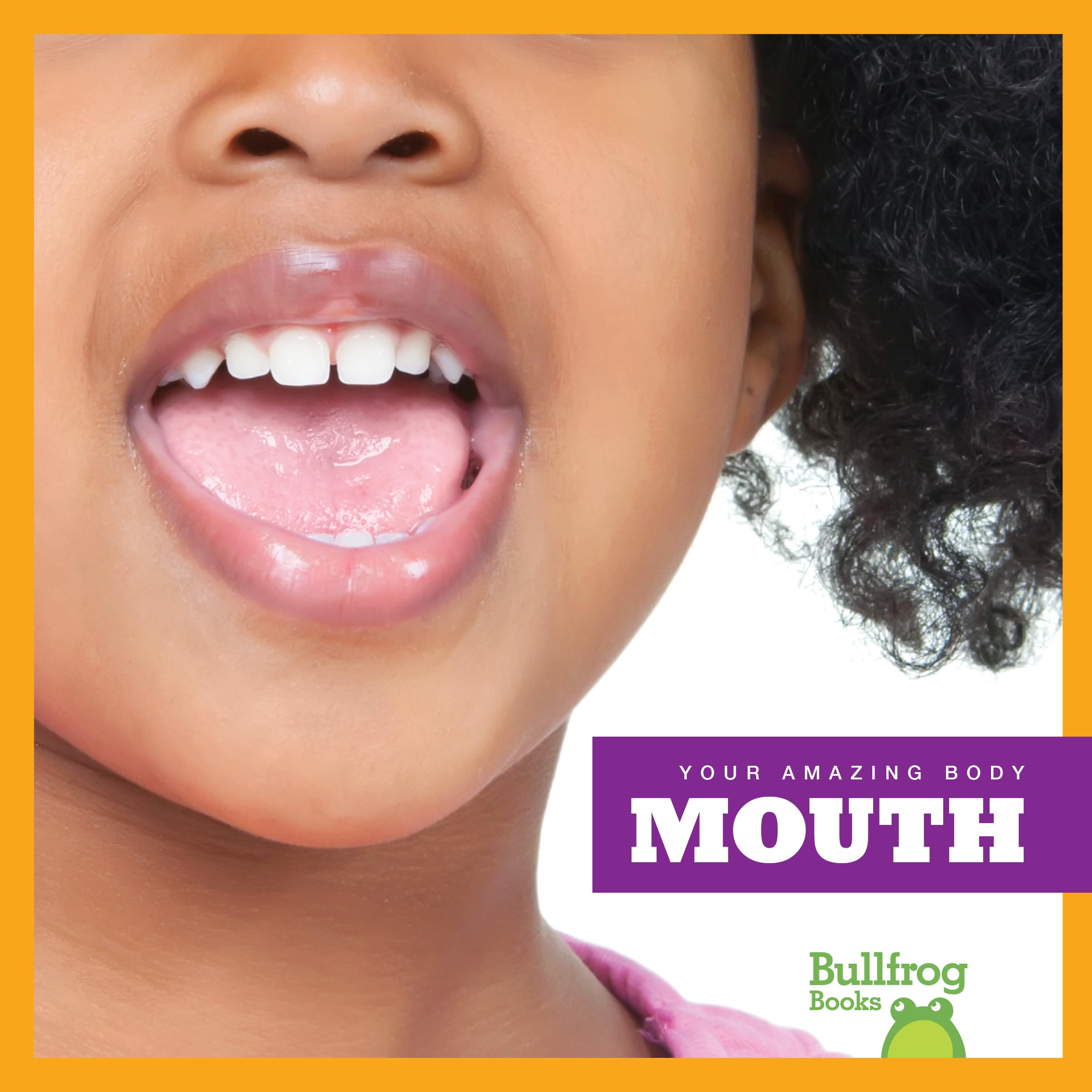 Bullfrog Books: Your Amazing Body - Mouth Anatomy for Kids | Educational Children's Book About Human Body Parts | Perfect for Classroom Learning & Homeschool Science