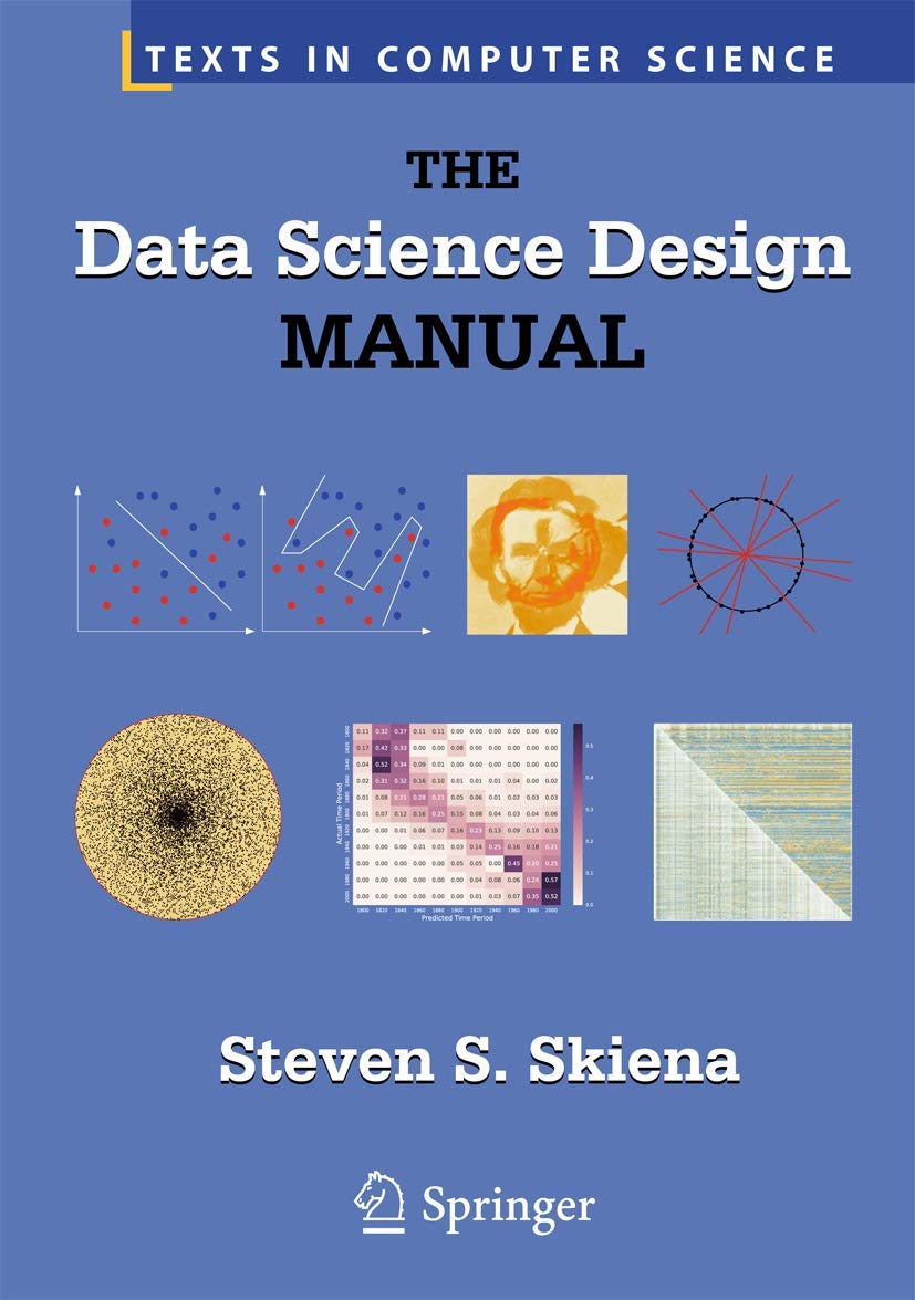 The Data Science Design Manual: Essential Guide for Computer Science Students & Professionals - Perfect for Learning, Research & Career Development