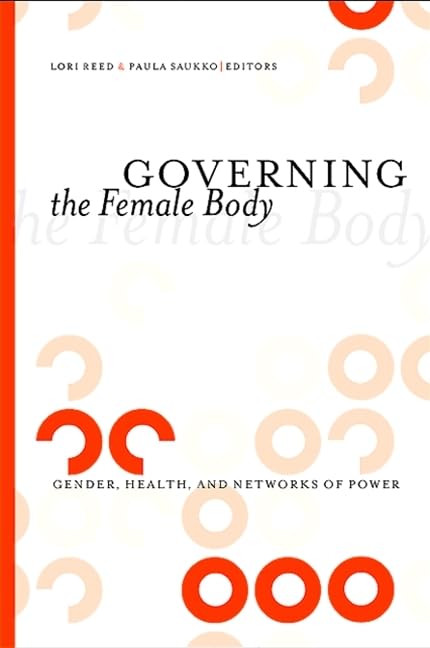 Governing the Female Body: Gender, Health, and Power Networks - Exploring Women's Health, Social Structures & Empowerment in Modern Society
