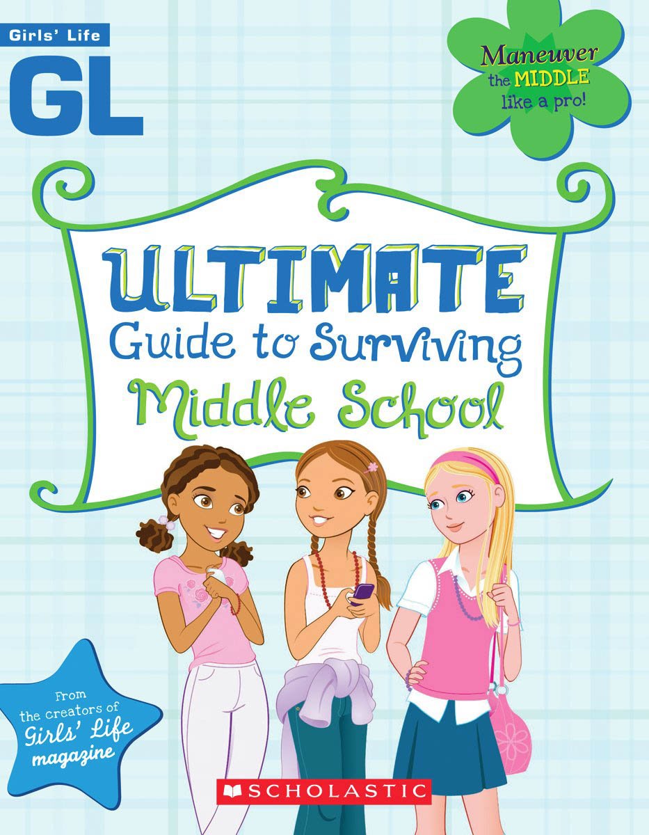 Girls' Life Ultimate Guide To Surviving Middle School - Essential Tips for Teen Girls | School Survival Handbook | Middle School Advice for Girls | Perfect for Back to School & Teen Self-Improvement