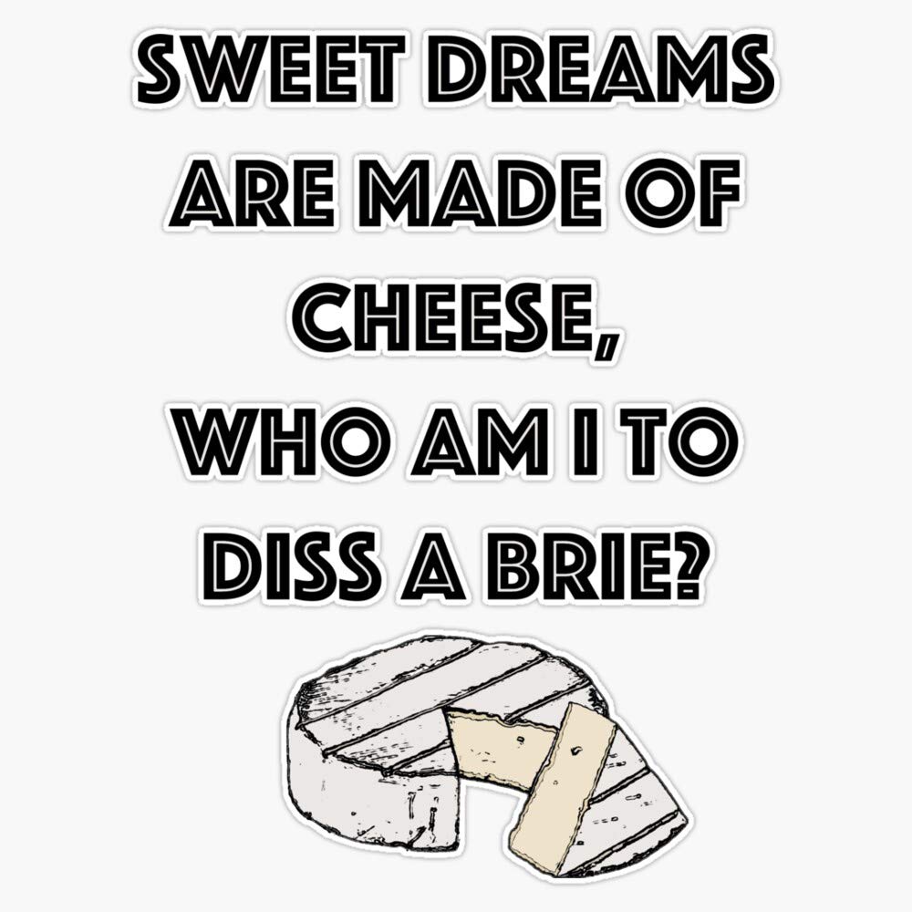 Sweet Dreams Are Made of Cheese Vinyl Sticker - Waterproof 5