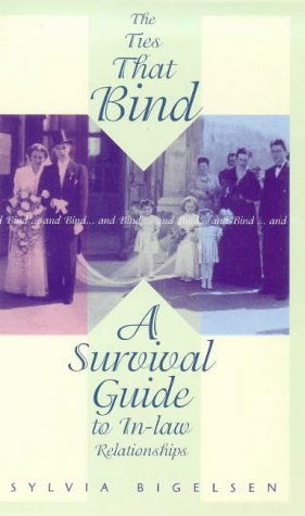 The Ties That Bind: A Survival Guide to Navigating In-Law Relationships for Harmonious Family Gatherings and Everyday Life