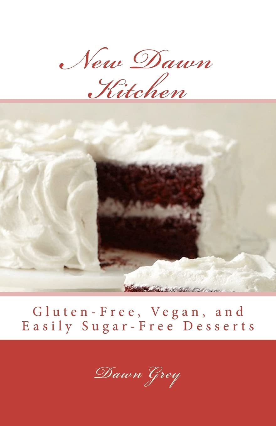 New Dawn Kitchen: Delicious Gluten-Free, Vegan & Sugar-Free Desserts | Healthy Sweet Treats for Special Diets & Everyday Indulgence | Perfect for Birthdays, Parties & Guilt-Free Snacking
