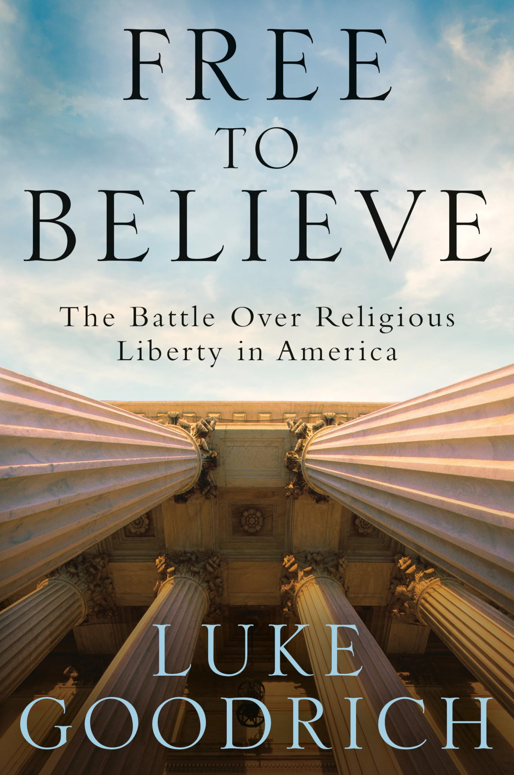 Free to Believe: The Battle Over Religious Liberty in America - Explore Religious Freedom & Constitutional Rights in Modern Society