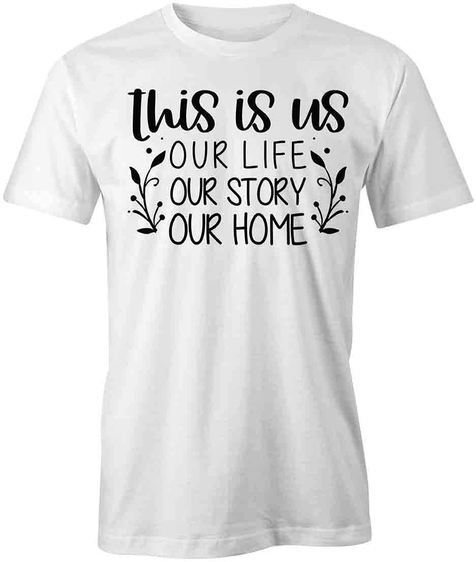 This is Us Our Life Story Home T-Shirt | White Printed Graphic Tee for Family Reunions & Casual Outings