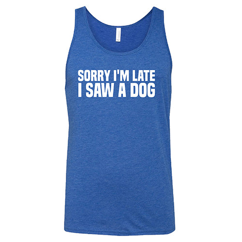 Unisex 'Sorry I'm Late I Saw A Dog' Graphic T-Shirt - Funny Pet Lover Tee for Casual Wear & Dog Walking