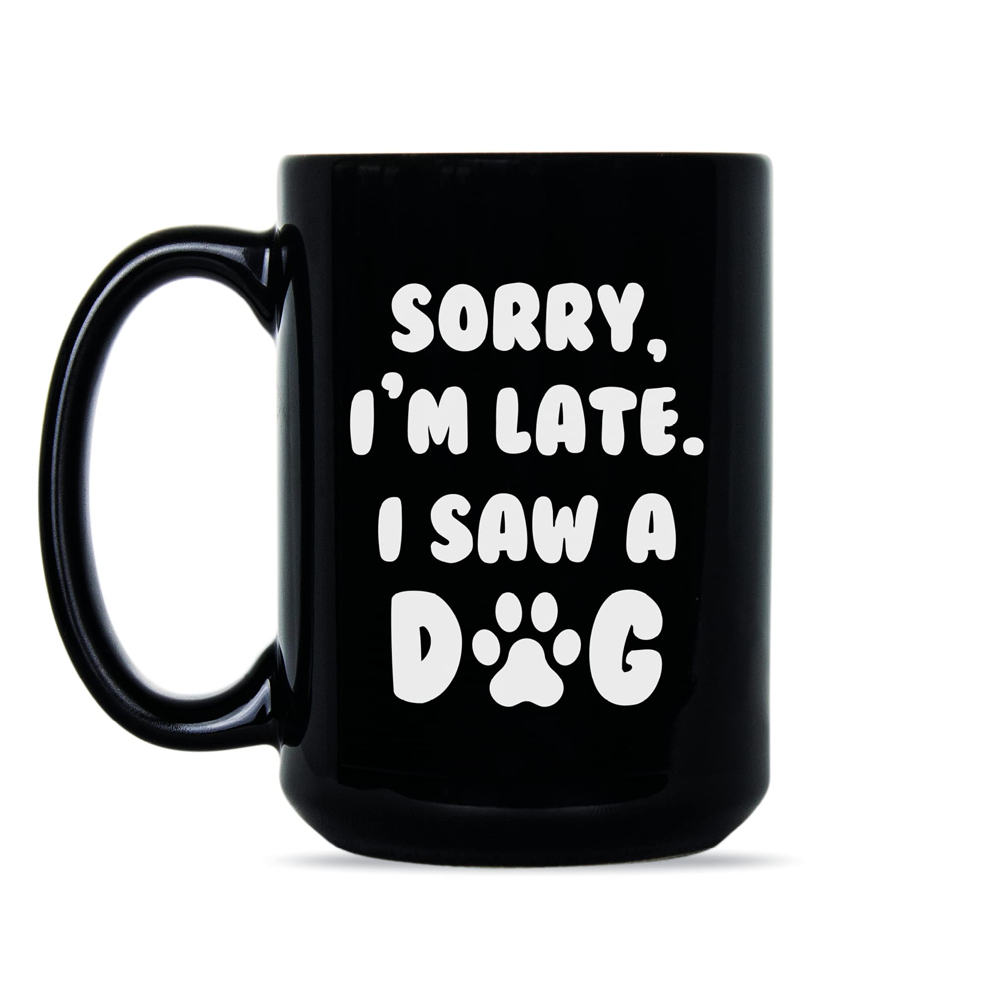 Funny 'Sorry I’m Late I Saw A Dog' Coffee Mug - Cute Gift for Dog Lovers - Perfect for Office, Home & Gifts for Pet Owners