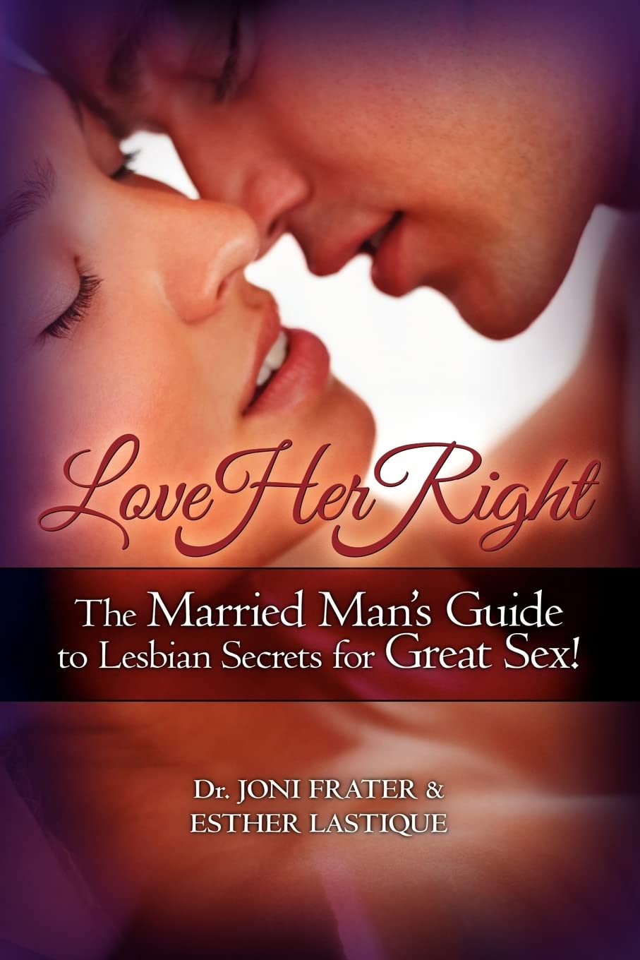 Love Her Right: The Married Man's Guide to Lesbian Secrets for Great Sex - Enhance Intimacy & Spice Up Your Marriage