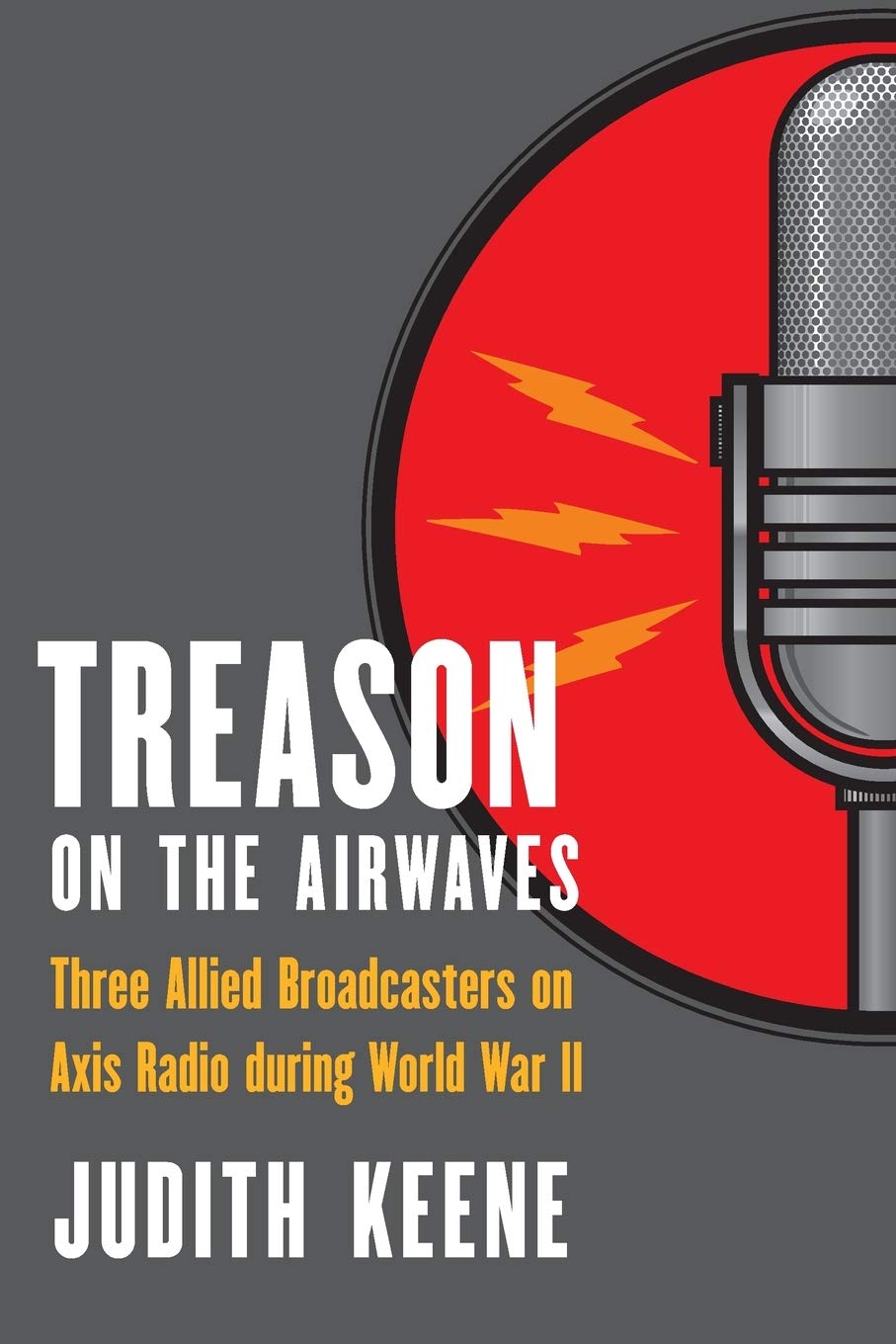 Treason on the Airwaves: Three Allied Broadcasters on Axis Radio during WWII - Historical Espionage & Propaganda Study for Military History Enthusiasts