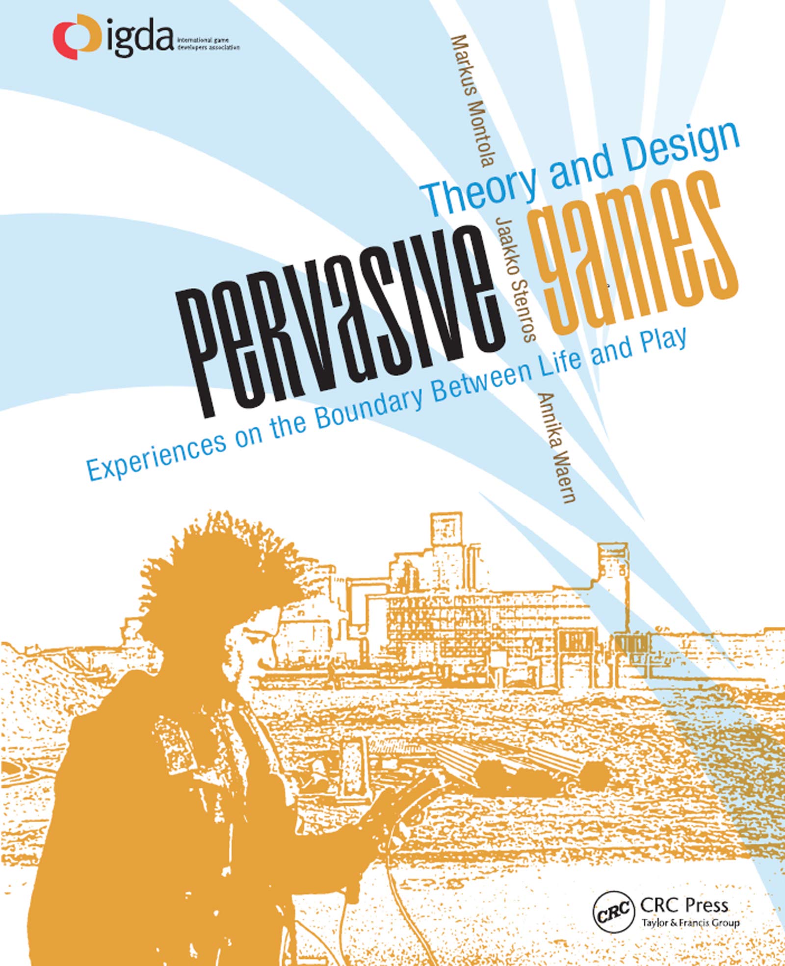 Pervasive Games: Theory and Design - Morgan Kaufmann Game Design Books | Game Development, ARG Design, Interactive Storytelling | Perfect for Game Designers, Educators & Researchers