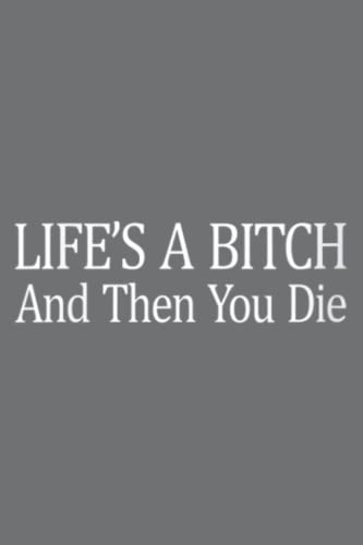 Women's 'Life Is A Bitch And Then You Die' Notebook - Special Designed Cover, Lined Pages, 116 White Papers - Perfect for Journaling, Sketching & Daily Inspiration