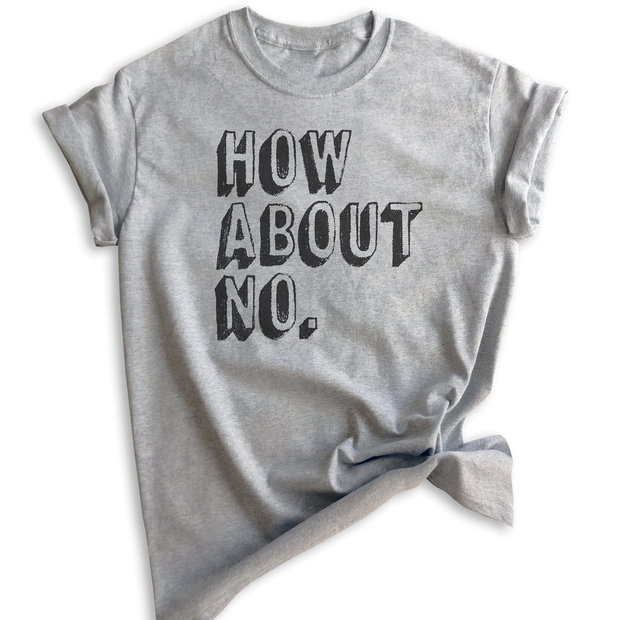 Evertree How About No T-Shirt - Unisex Sarcastic Graphic Tee for Women & Men - Funny Sassy Shirt with Attitude - Perfect for Casual Wear, Parties & Gifts
