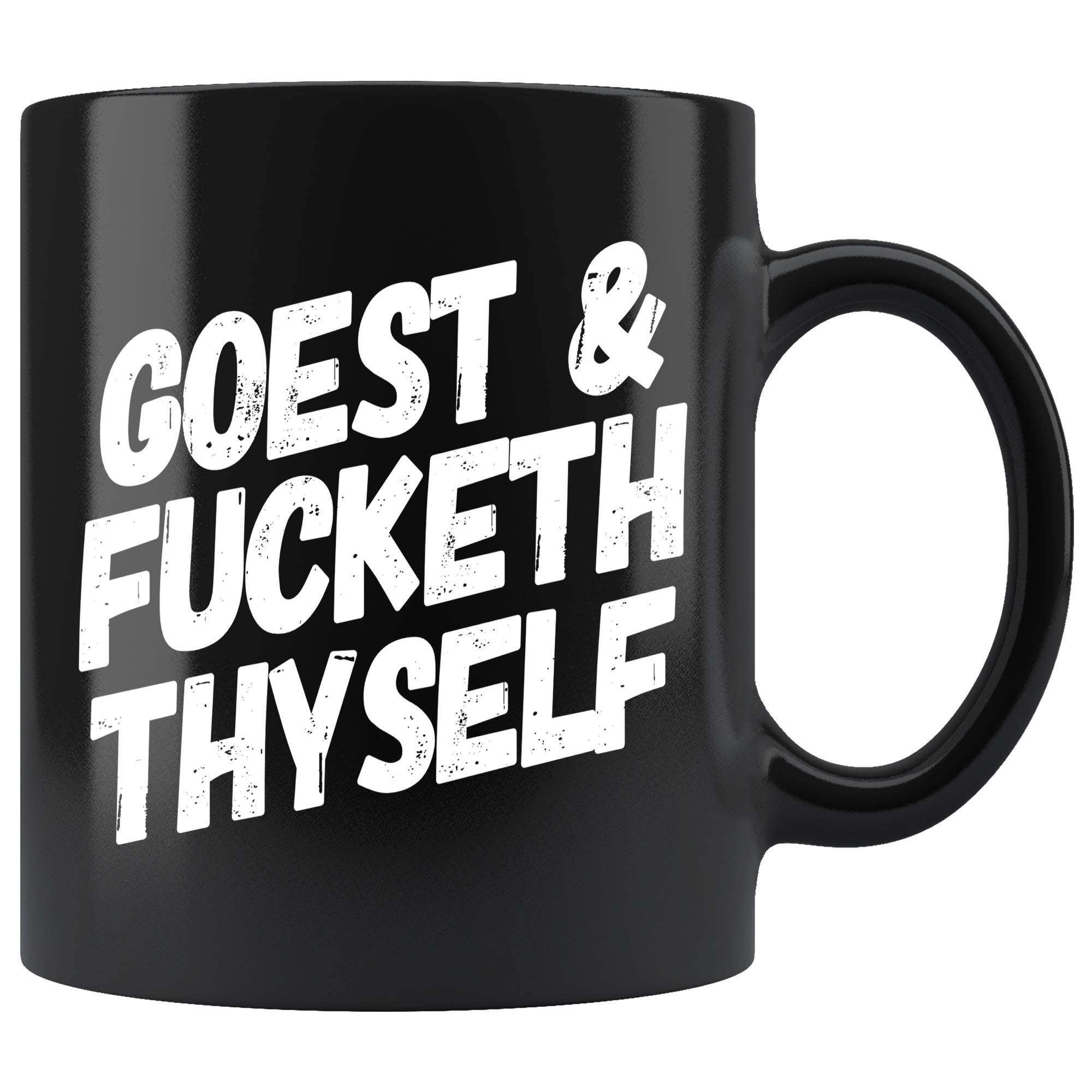 Goest & Fucketh Thyself Funny Sarcastic Coffee Mug - 11oz Black Ceramic Cup with Humorous Quote - Perfect Gift for Women & Men - Great for Office, Home Use or Gag Gifts
