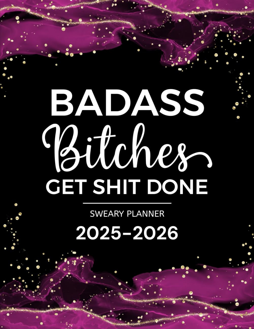 Badass Bitches Get Shit Done Sweary Planner 2025-2026 | 2 Year Motivational Calendar with Swear Word Affirmations | Funny Gifts for Women | Perfect for Office, Home & Daily Goal Tracking