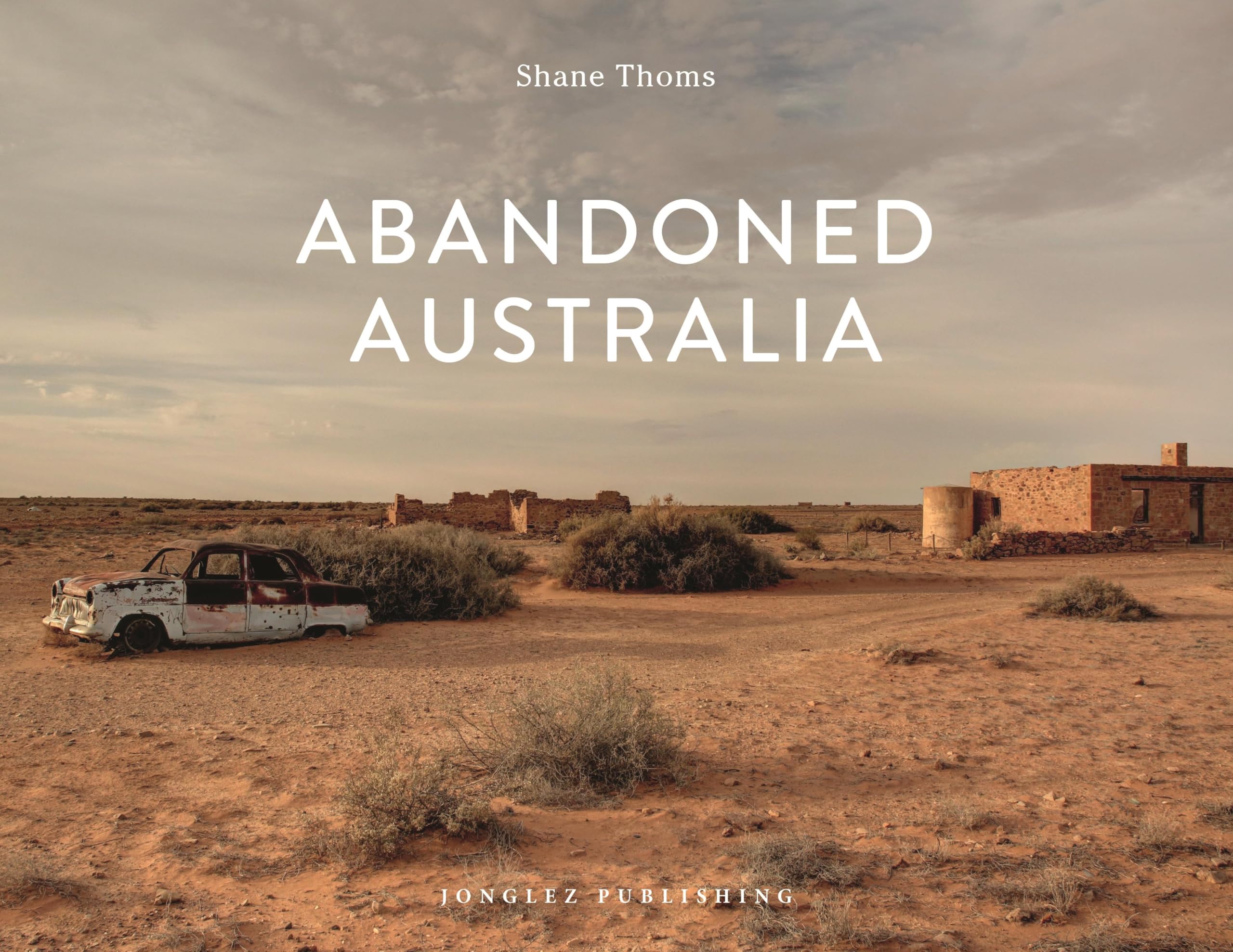 Abandoned Australia - Stunning Photography Book by Jonglez | Explore Hidden Landscapes & Forgotten Places | Perfect for Travel Enthusiasts & Photography Lovers