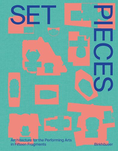 Set Pieces: Architecture for the Performing Arts in 15 Fragments - Perfect for Theater Design, Stage Productions & Performing Arts Studios