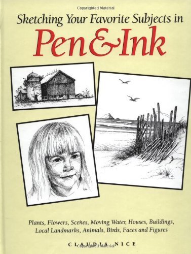 Sketching Your Favorite Subjects in Pen and Ink by Claudia Nice - Learn Drawing Techniques for Nature, Animals & Landscapes - Perfect for Artists & Beginners (1994)