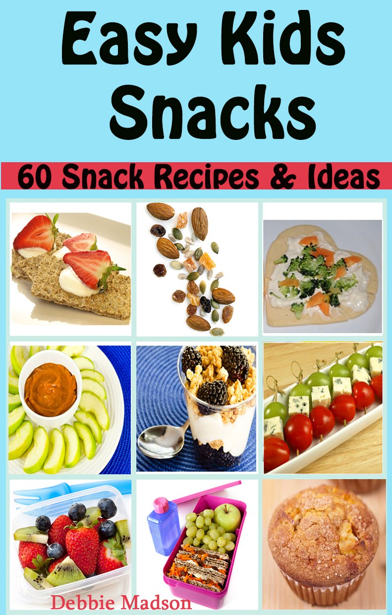 Easy Kids Snacks: 60 Healthy & Fun Snack Recipes and Creative Ideas for Busy Parents - Perfect for School Lunches, After-School Treats and Family Gatherings (Family Cooking Series Book 6)