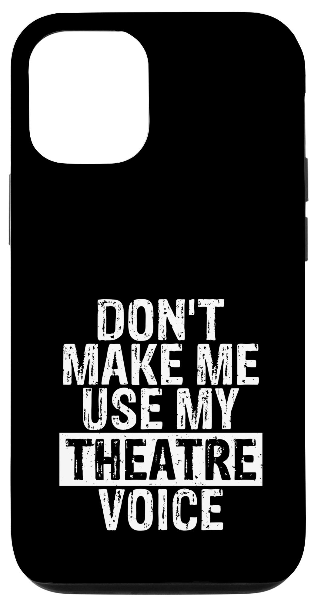 iPhone 12/12 Pro Case - Funny Theater Teacher Gift - 'Don't Make Me Use My Theatre Voice' - Perfect for Drama Teachers, Theater Lovers & Performing Arts Educators