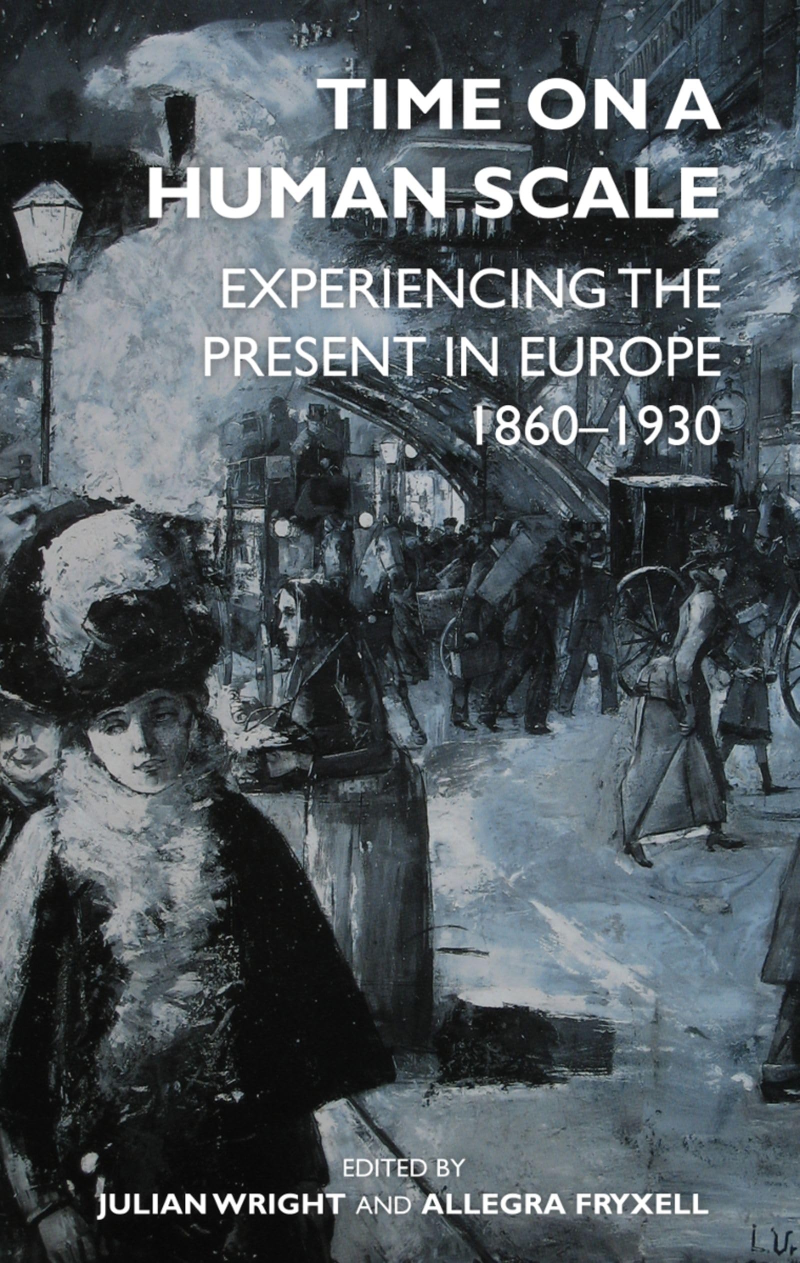 Time on a Human Scale: Experiencing the Present in Europe 1860-1930 - British Academy Proceedings | Historical Book for European History Enthusiasts & Academic Research