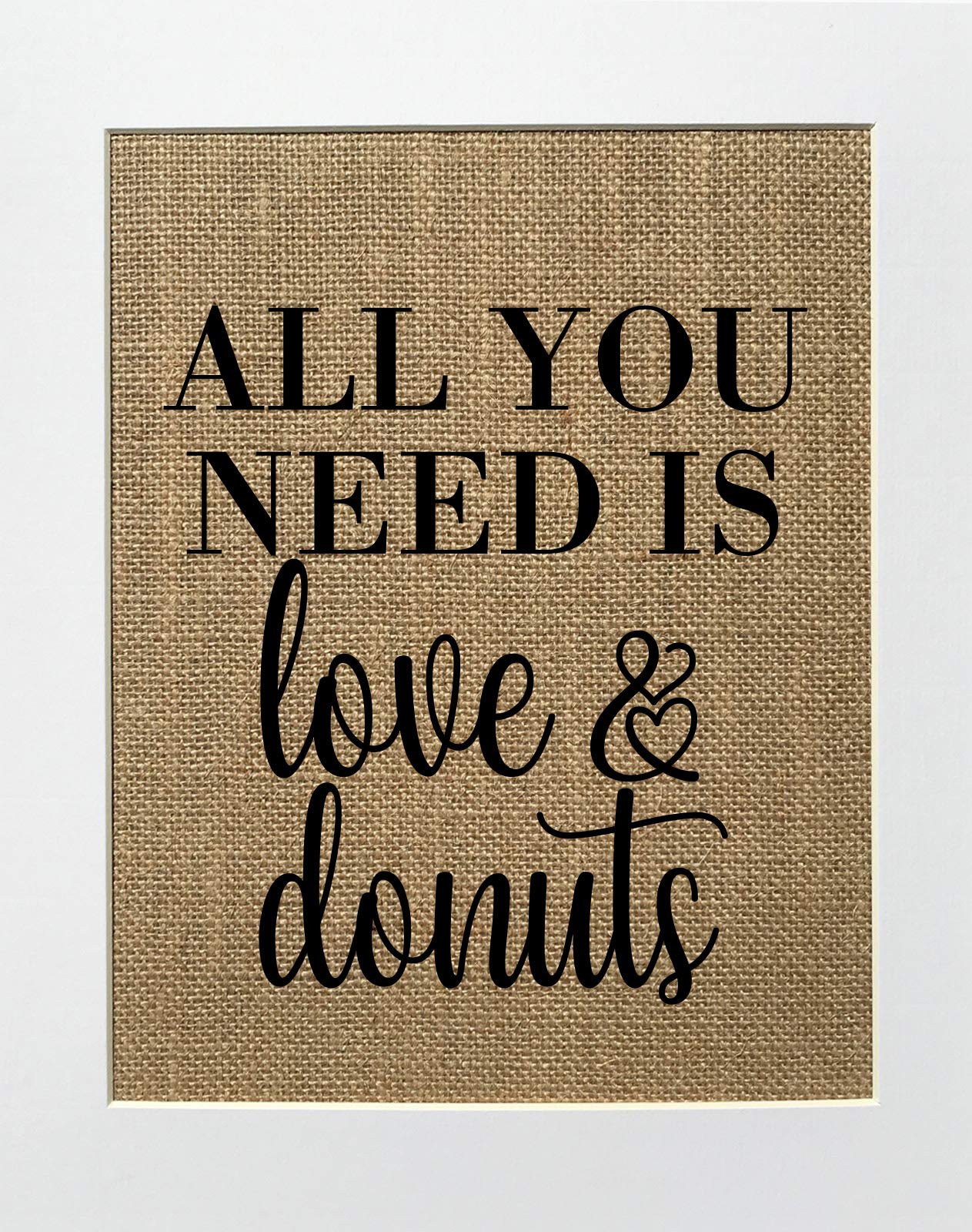 5x7 or 8x10 UNFRAMED 'All You Need Is Love & Donuts' Burlap Print Sign - Rustic Country Shabby Chic Vintage Wall Decor for Birthday Gift, Home Decor, Donut Table Sweets Decor, Kitchen, Coffee Shop, Bakery Display