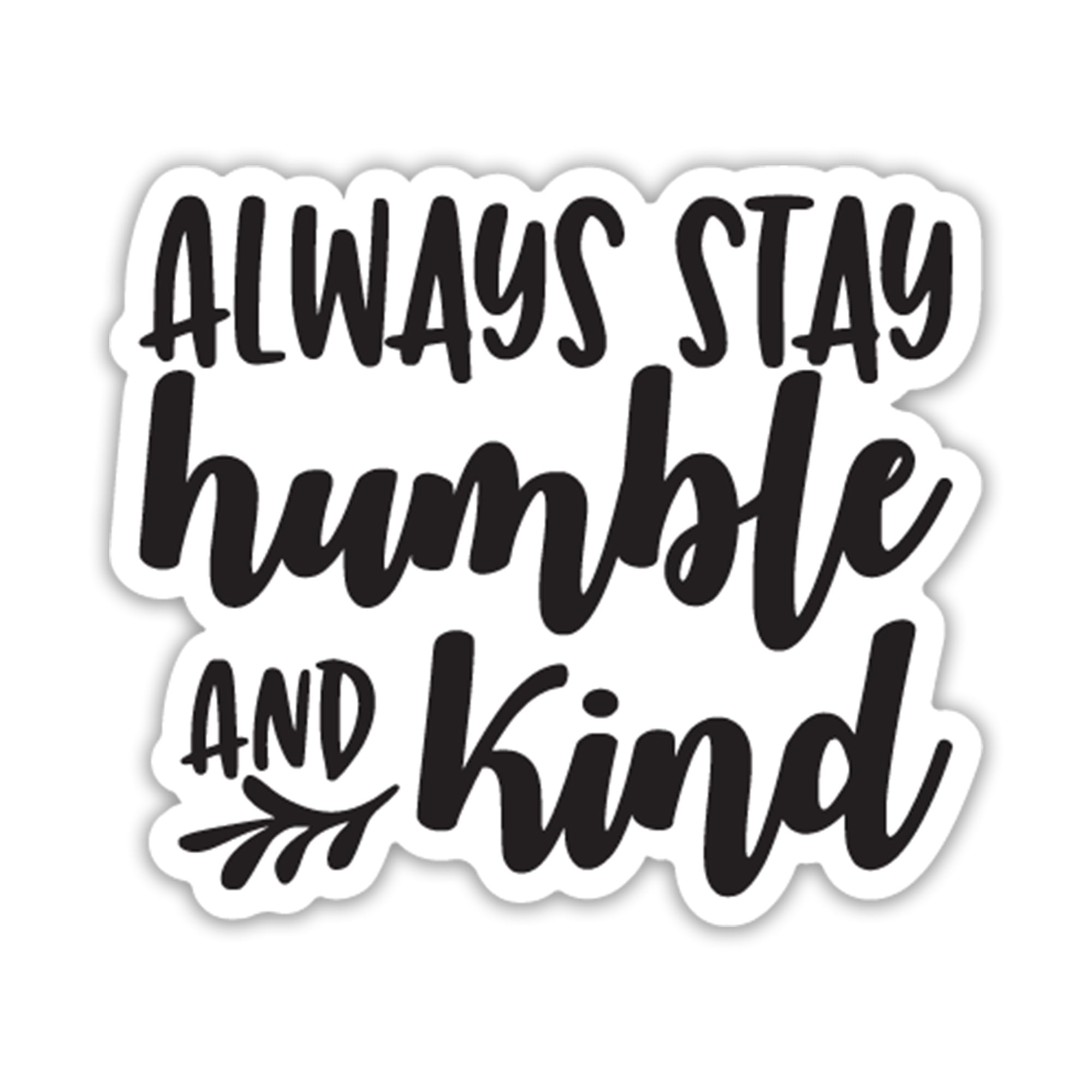 Always Stay Humble and Kind Vinyl Decal Sticker - 5.5 Inch Black on White - Perfect for Cars, Trucks, SUVs, Windows, Walls, Cups & Laptops - Motivational Quote for Home, Office & Personal Items - KCD2416B