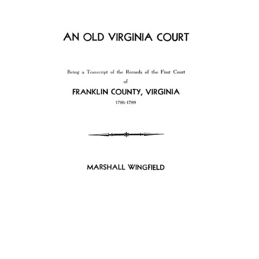 An Old Virginia Court: Transcript of Franklin County's First Court Records (1786-1789) | Historical Genealogy Research & American Colonial History Documentation