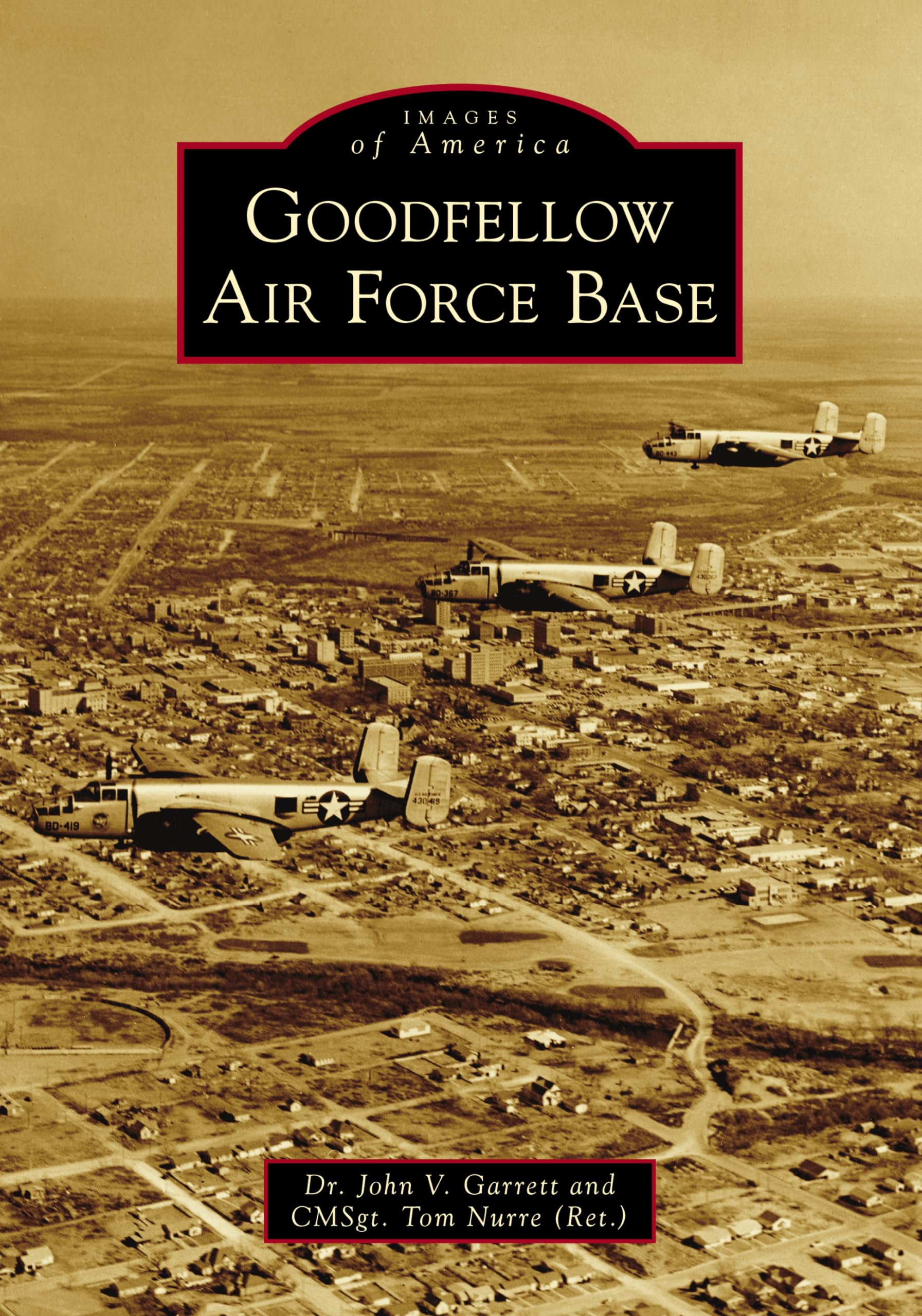 Goodfellow Air Force Base: A Historical Photo Book (Images of America Series) | Military History, Texas Landmarks & Aviation Heritage | Perfect for Veterans, History Buffs & Collectors