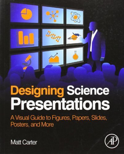 Designing Science Presentations: A Visual Guide to Figures, Papers, Slides, Posters - 1st Edition by Matt Carter (2013) | Perfect for Researchers, Students & Academics | Lab Reports, Conference Talks & Scientific Publishing