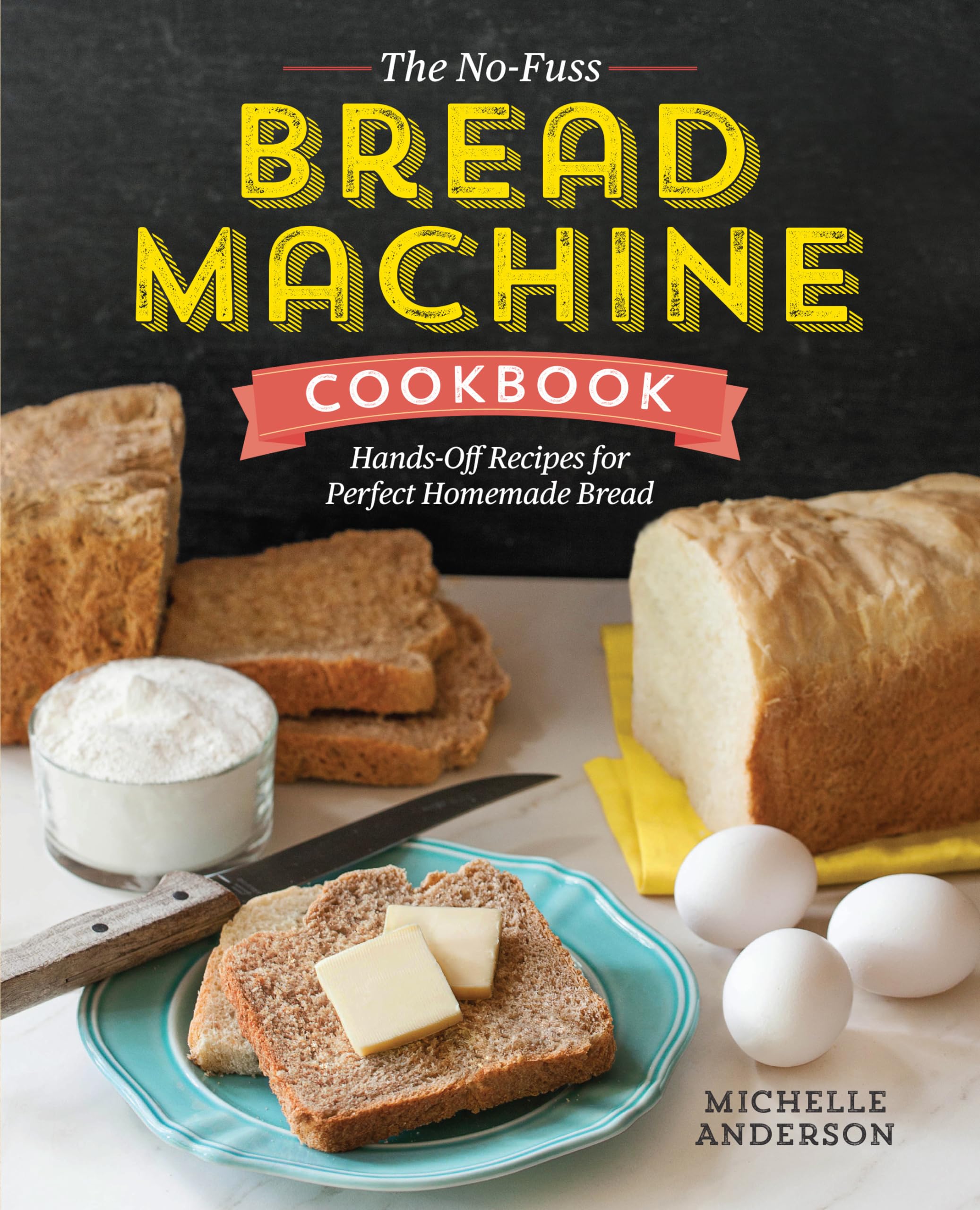 No-Fuss Bread Machine Cookbook: Easy Hands-Off Recipes for Perfect Homemade Bread - Ideal for Busy Home Bakers & Bread Lovers