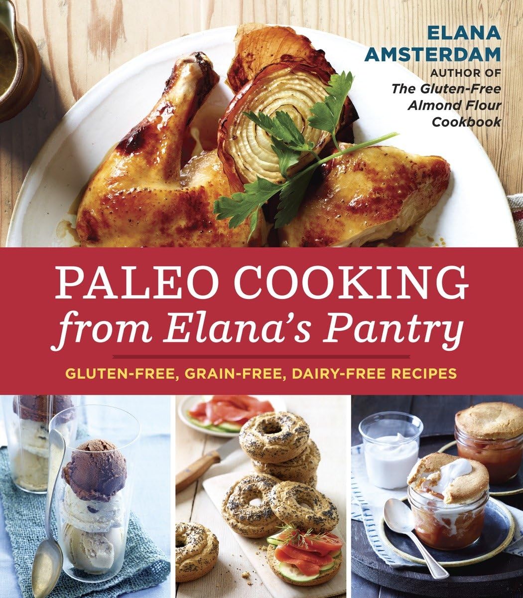 Paleo Cooking from Elana's Pantry: Gluten-Free, Grain-Free, Dairy-Free Recipes Cookbook | Healthy Paleo Diet Meals for Home Cooking & Meal Prep