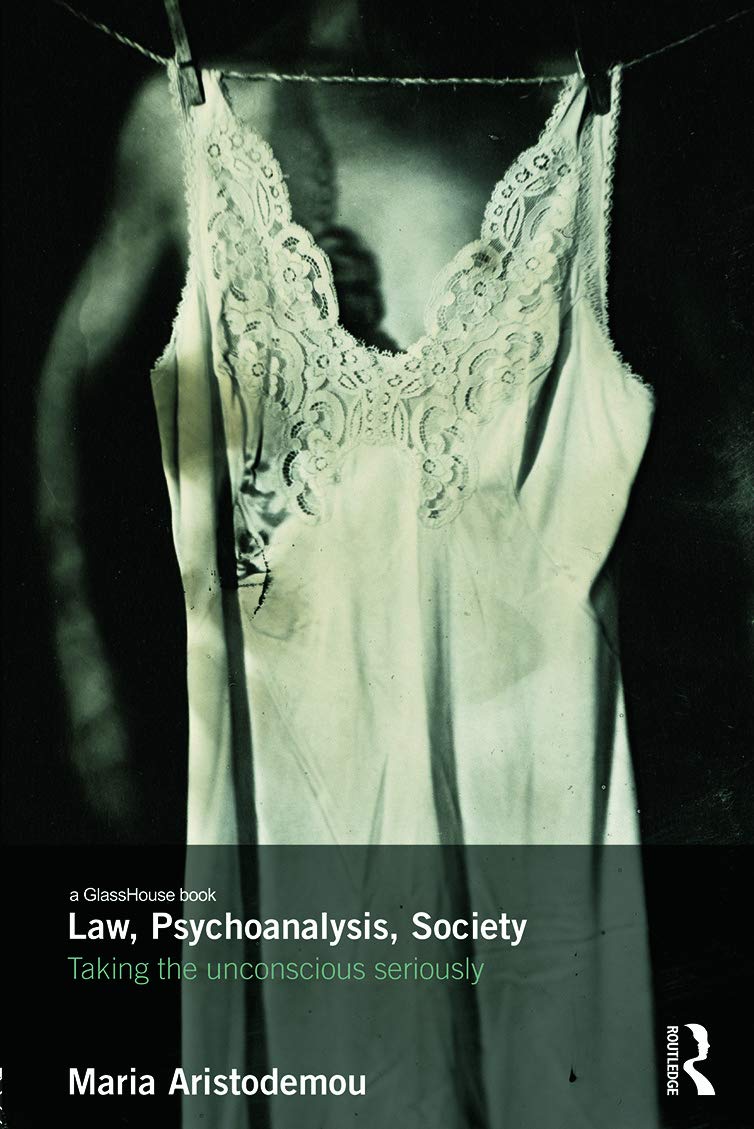 Law, Psychoanalysis, Society: Taking the Unconscious Seriously - Glasshouse Books | Exploring Legal & Psychological Perspectives for Academics & Professionals