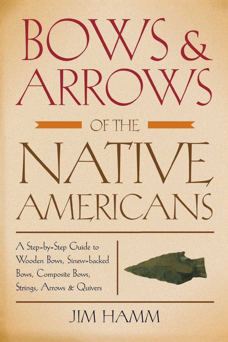 Native American Bows & Arrows: Complete Guide to Wooden Bows, Sinew-Backed Bows, Composite Bows, Strings, Arrows & Quivers | DIY Traditional Archery for Hunting & Survival Skills