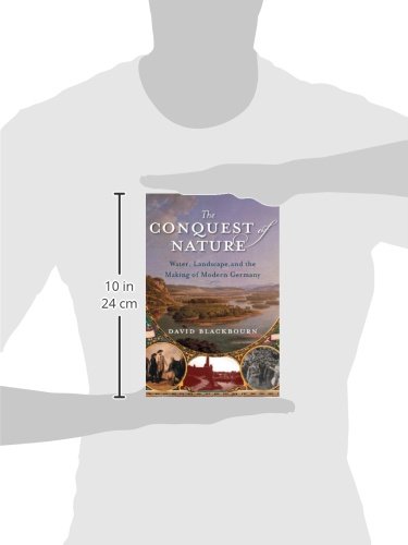 The Conquest of Nature: Water, Landscape, and the Making of Modern Germany - History Book for Students & Researchers - Perfect for Academic Studies and European History Enthusiasts