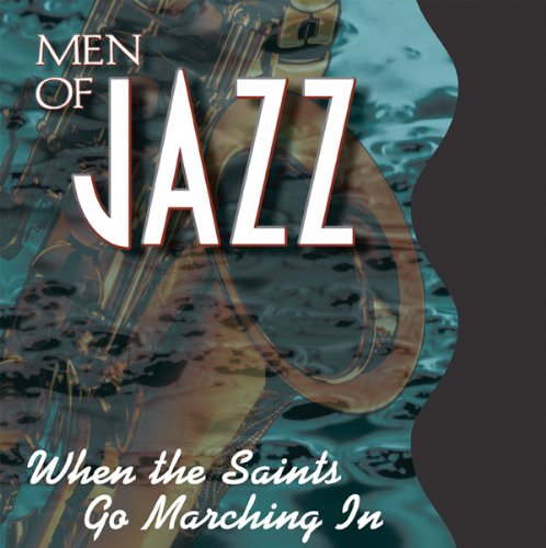 Men of Jazz: When the Saints Go Marching In - Classic Jazz Music for Relaxation, Dinner Parties & Romantic Evenings