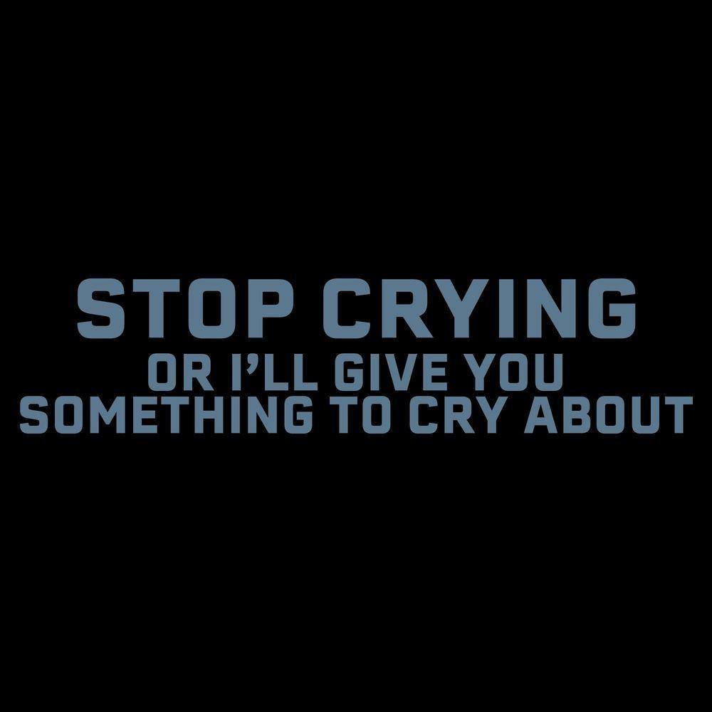 Stop Crying Graphic T-Shirt for Men & Women - Comfortable Black Cotton Tee - Funny Sarcastic Shirt for Parties, Gifts & Casual Wear