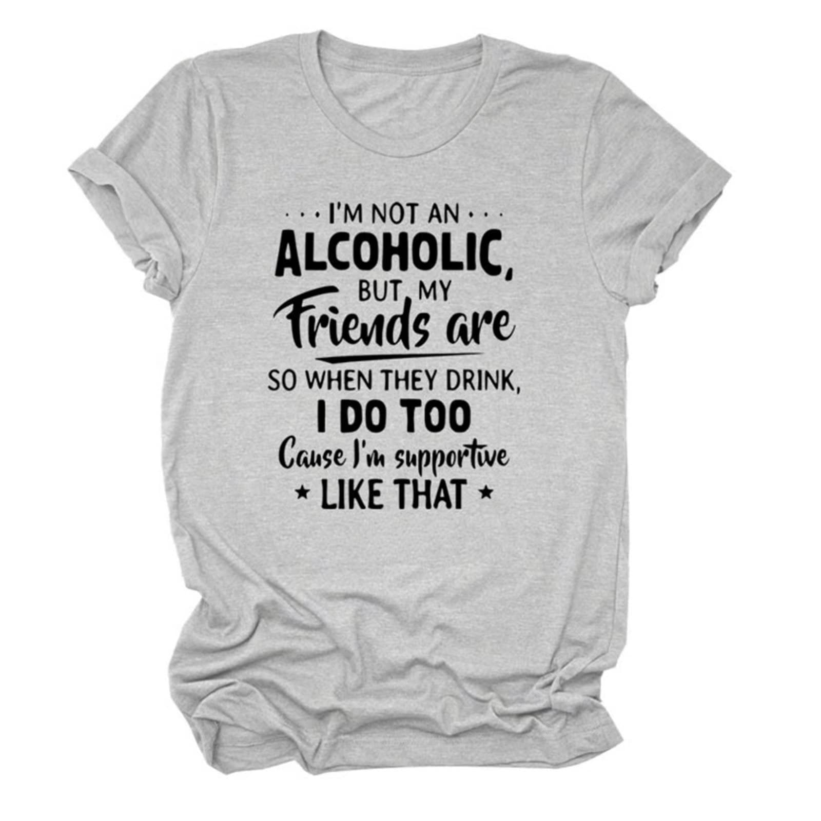 Funny Drinking T-Shirt for Women - 'I'm Not an Alcoholic But My Friends Are' Graphic Humor Tee | Perfect for Girls Night Out, Bachelorette Parties & Bar Hopping