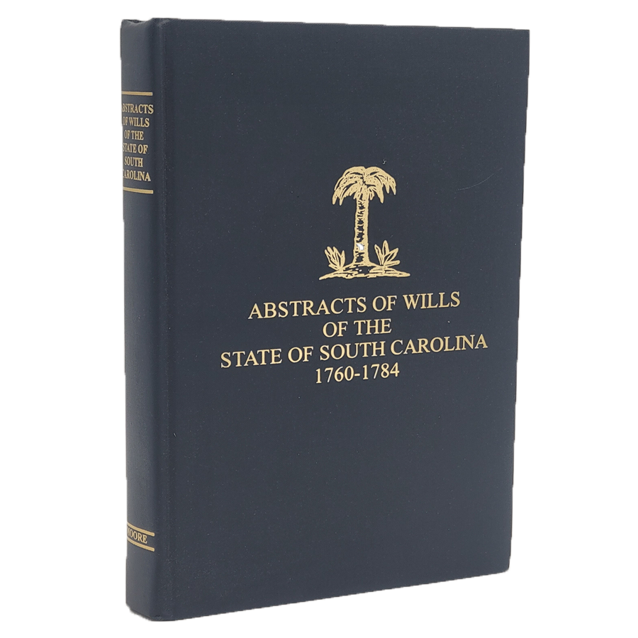 Abstracts of the Wills of the State of South Carolina 1760-1784 | Historical Genealogy Records & Ancestry Research | Perfect for Family History Research and Historical Document Studies