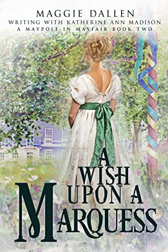 A Wish Upon a Marquess: Sweet Regency Romance Novel (A Maypole in Mayfair Book 2) - Perfect for Historical Fiction Lovers & Relaxing Weekend Reading