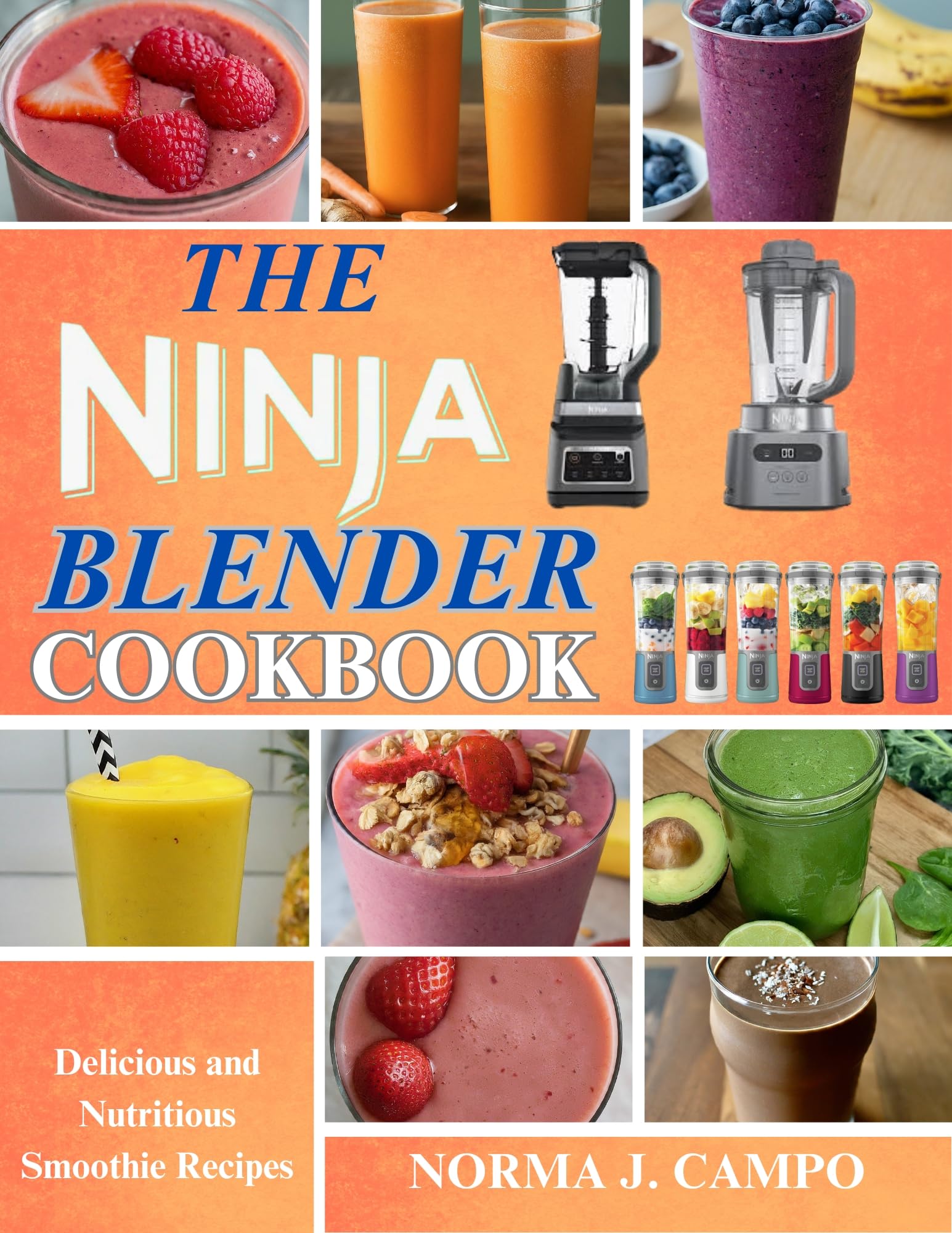 Ninja Blender Cookbook: 100+ Delicious & Nutritious Smoothie Recipes for Weight Loss, Detox & Energy Boost - Perfect for Breakfast, Post-Workout & Healthy Snacks