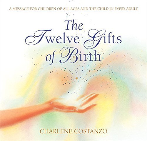 The Twelve Gifts of Birth by Charlene Costanzo - Inspirational Book for Life's Milestones (Twelve Gifts Series) | Perfect for Birthdays, Baby Showers & Spiritual Growth