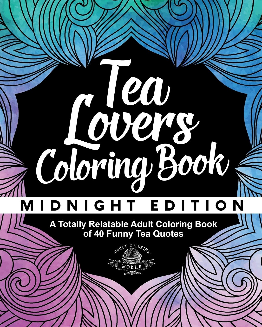 Funny Tea Quotes Coloring Book - 40 Designs for Adults & Tea Lovers | Relaxing Gift Idea for Tea Time