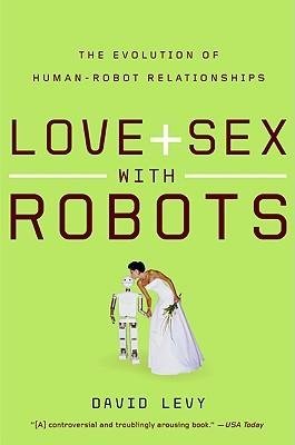 Love and Sex with Robots: The Evolution of Human-Robot Relationships by David Levy - Paperback Book on AI Romance & Future Technology | Perfect for Tech Enthusiasts & Futurism Readers